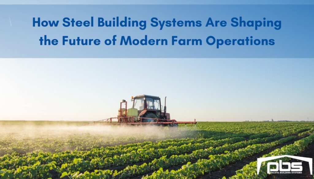 "How Steel Building Systems Are Shaping the Future of Modern Farm Operations" in text over an image of a tractor on a farm