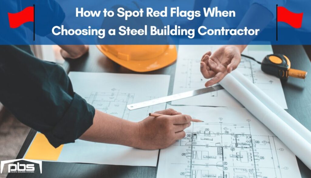 "How to Spot Red Flags When Choosing a Steel Building Contractor" in text next to two red flags and above a photo of contractor blueprints