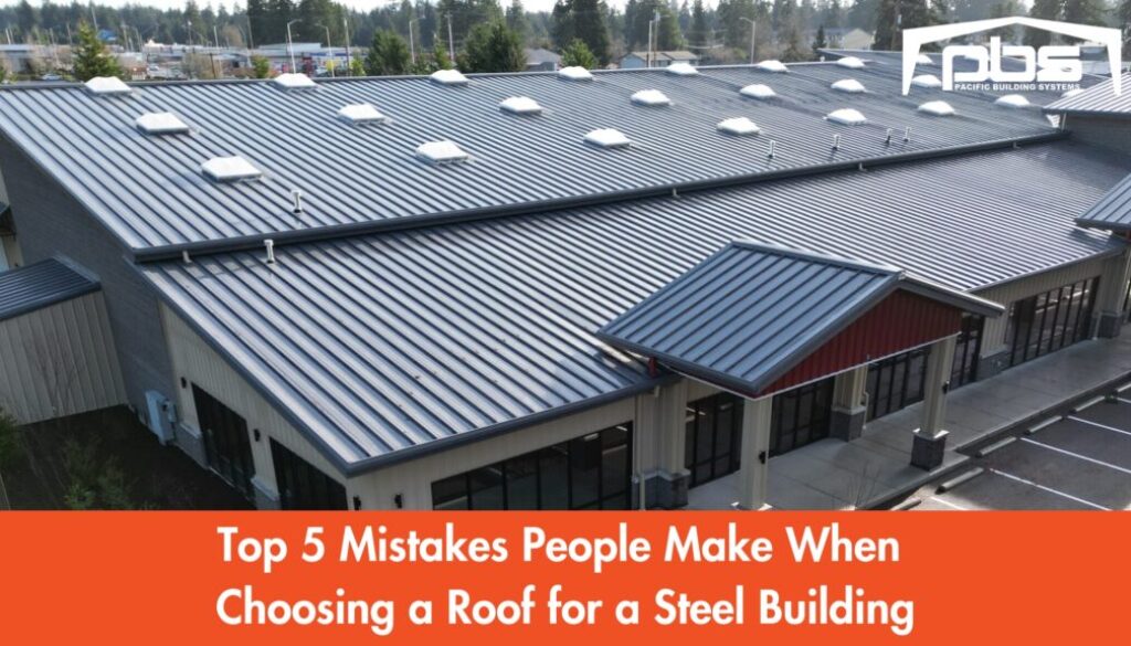 "Top 5 Mistakes People Make When Choosing a Roof for a Steel Building" in text under an exterior photo of a steel building roof