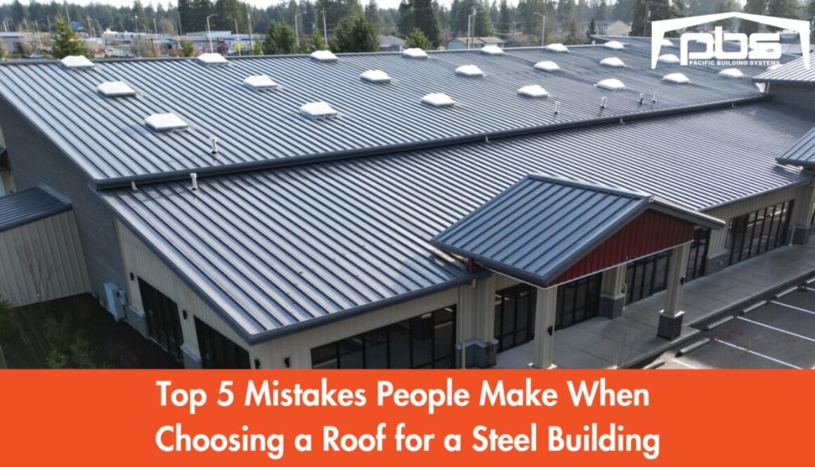 "Top 5 Mistakes People Make When Choosing a Roof for a Steel Building" in text under an exterior photo of a steel building roof